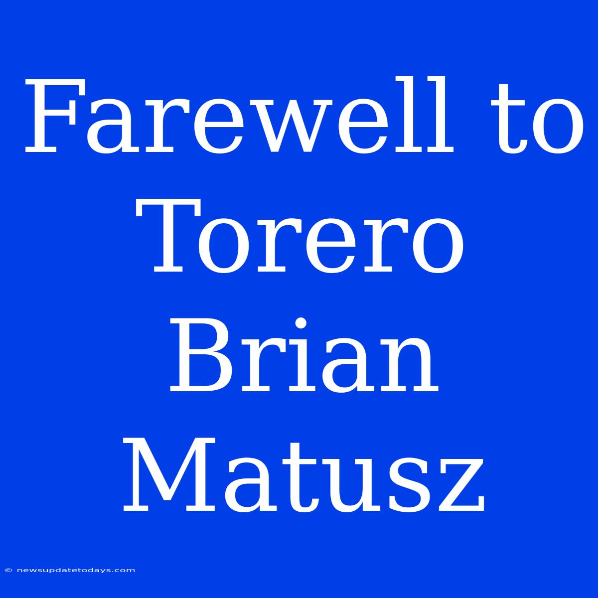 Farewell To Torero Brian Matusz