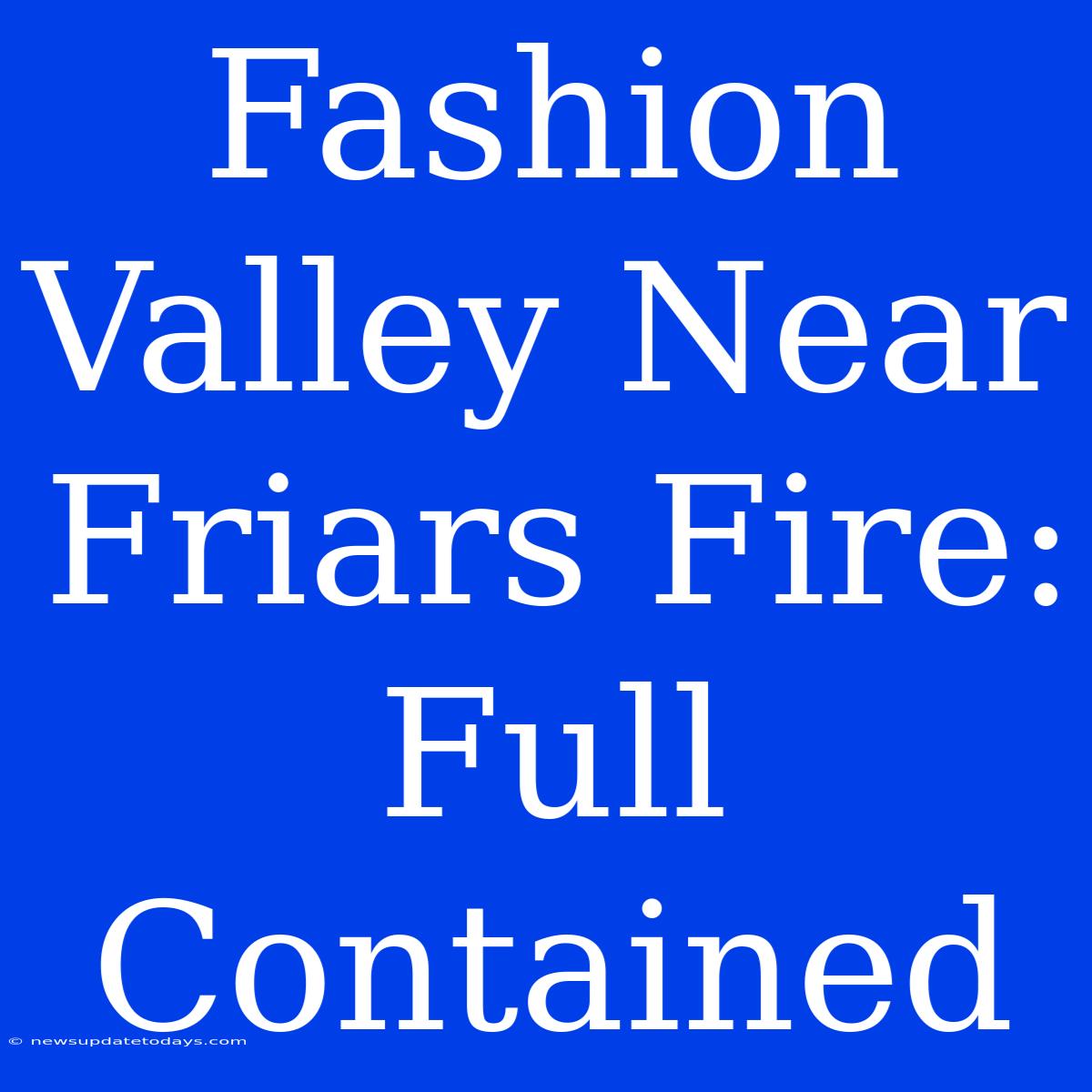 Fashion Valley Near Friars Fire: Full Contained