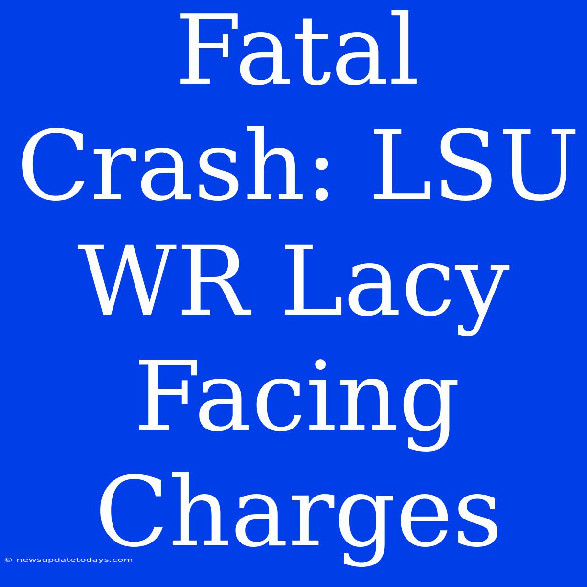 Fatal Crash: LSU WR Lacy Facing Charges