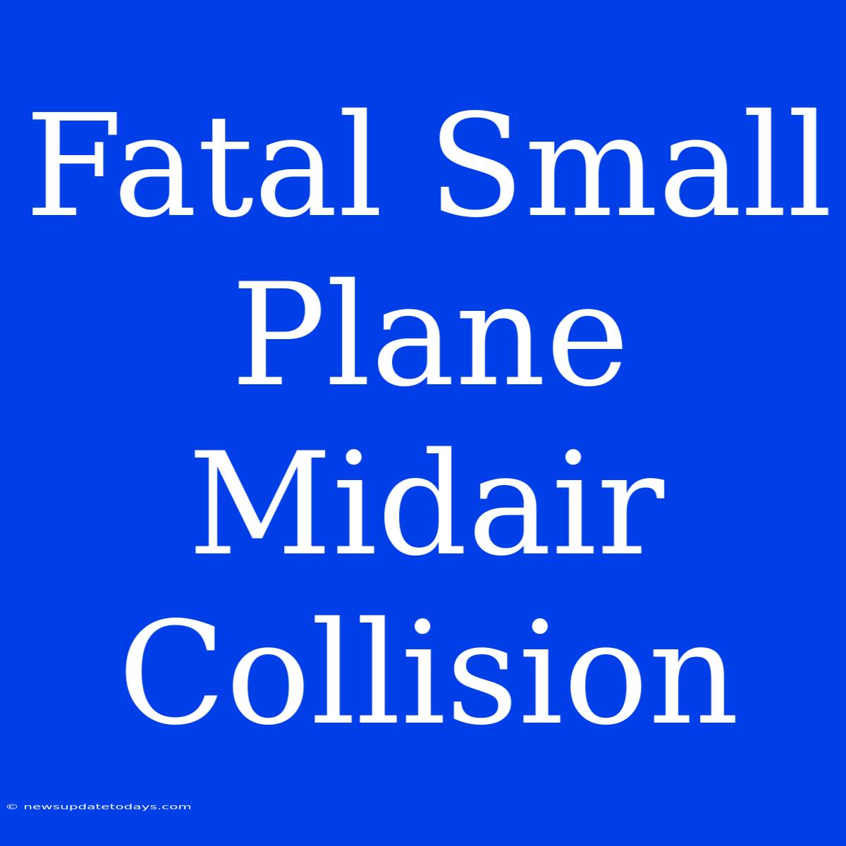 Fatal Small Plane Midair Collision