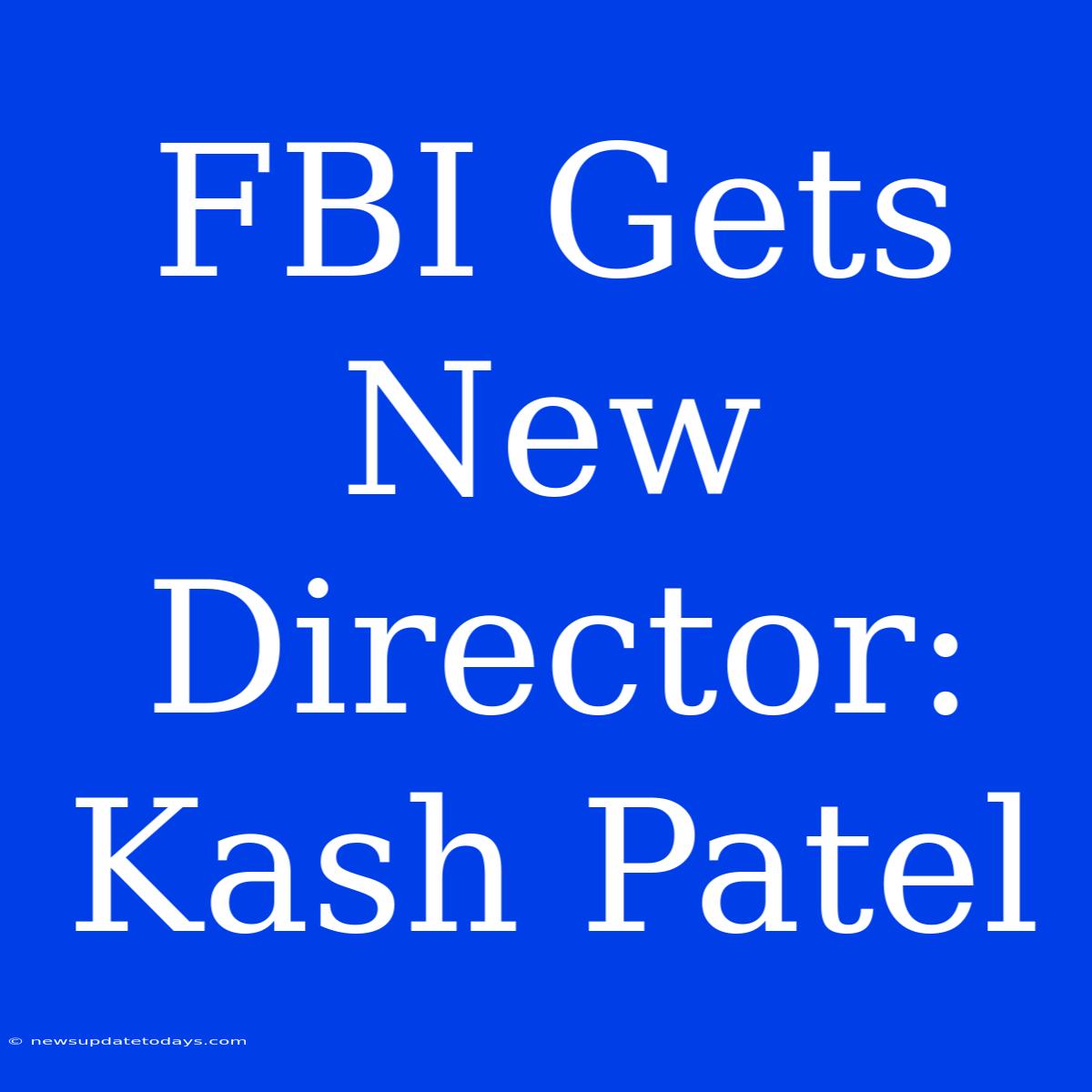 FBI Gets New Director: Kash Patel