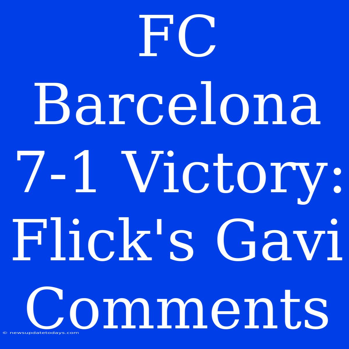 FC Barcelona 7-1 Victory: Flick's Gavi Comments