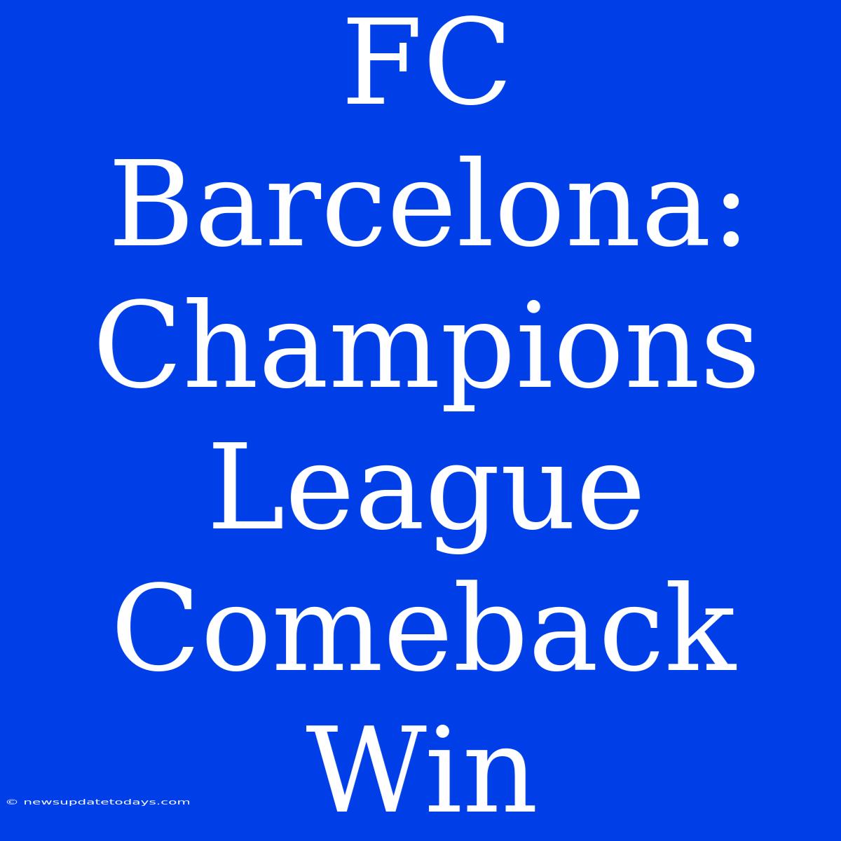 FC Barcelona: Champions League Comeback Win