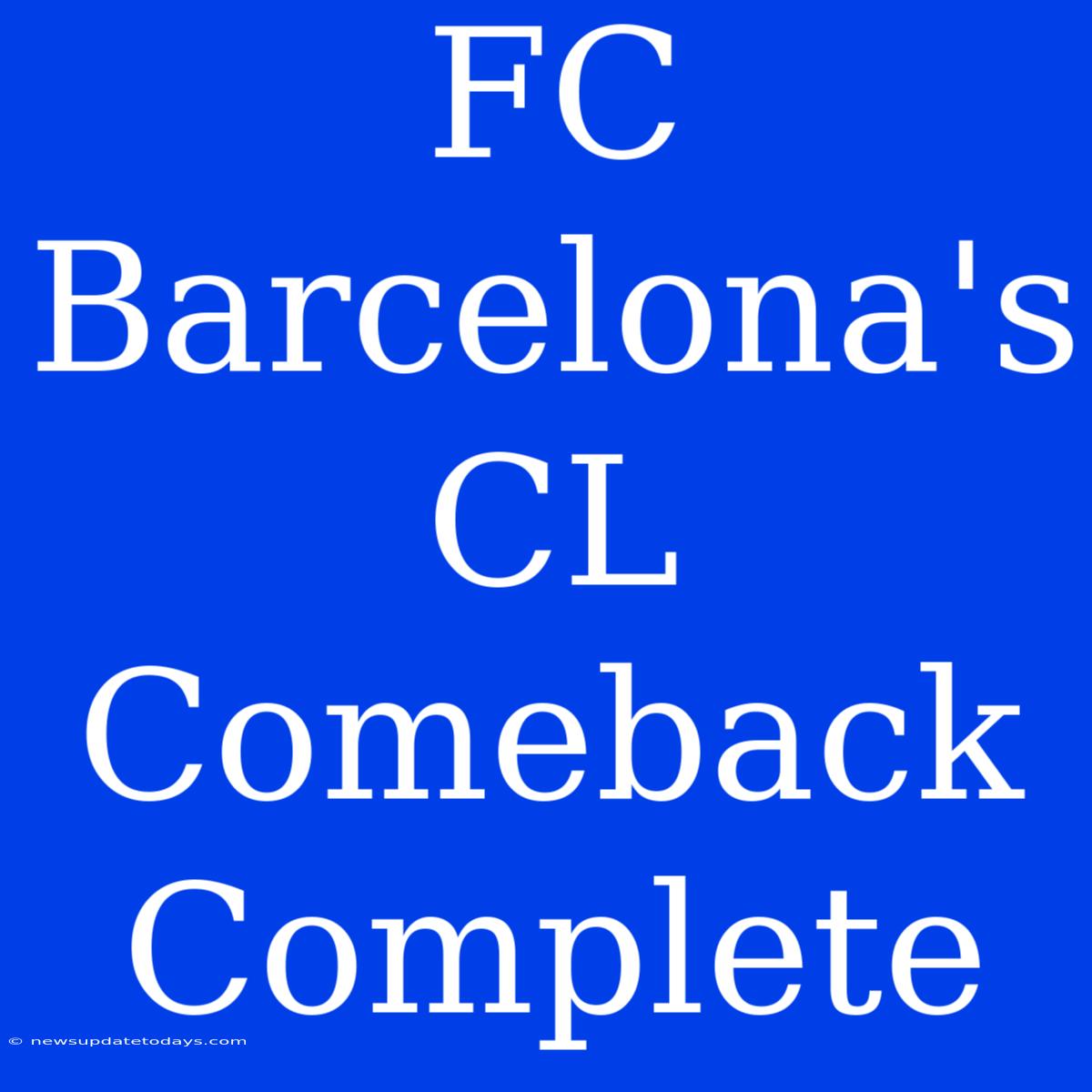 FC Barcelona's CL Comeback Complete