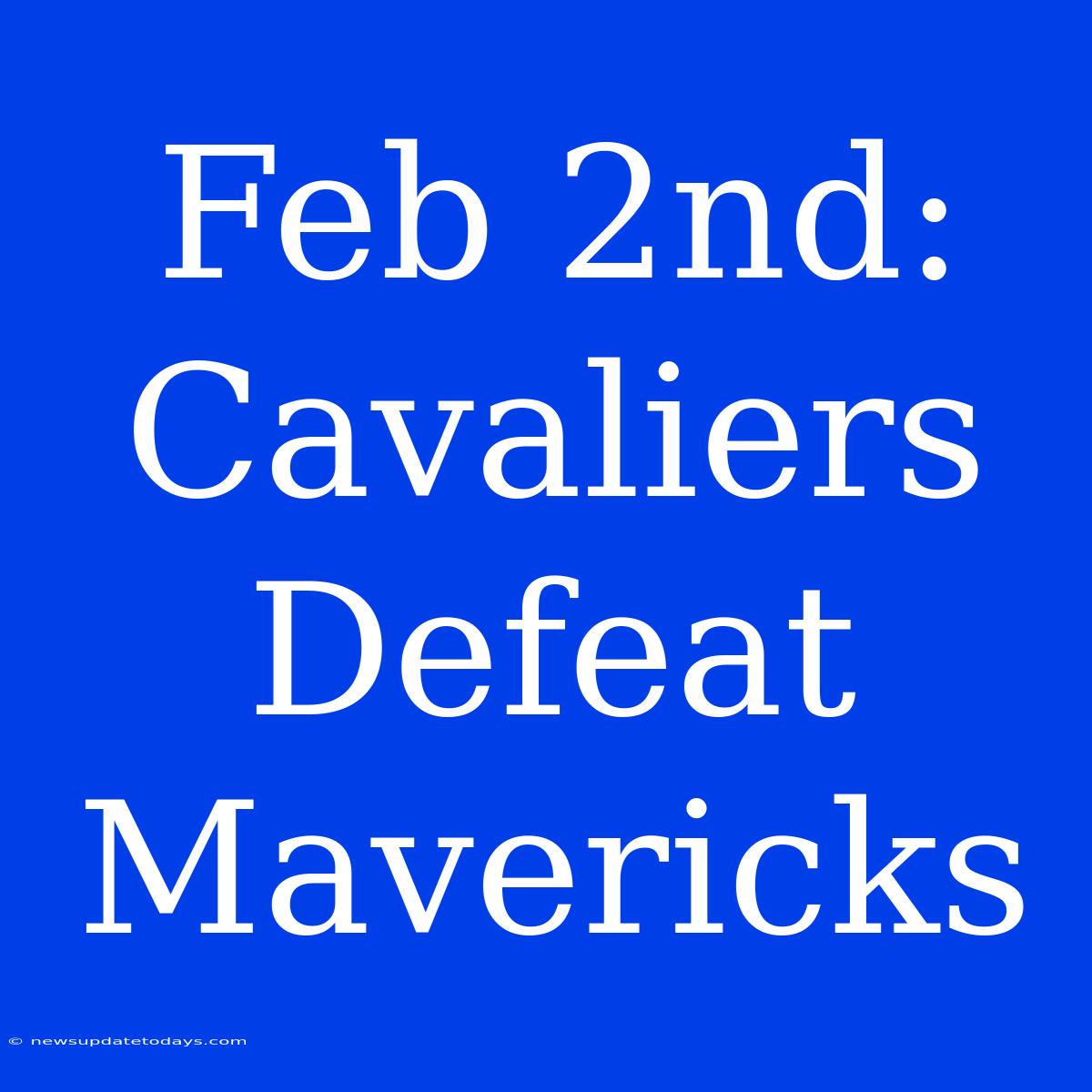 Feb 2nd: Cavaliers Defeat Mavericks