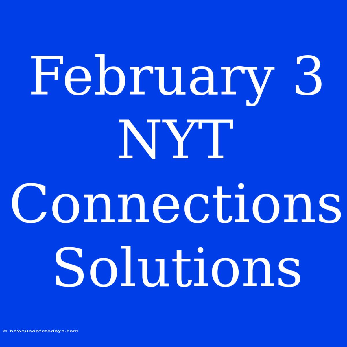 February 3 NYT Connections Solutions