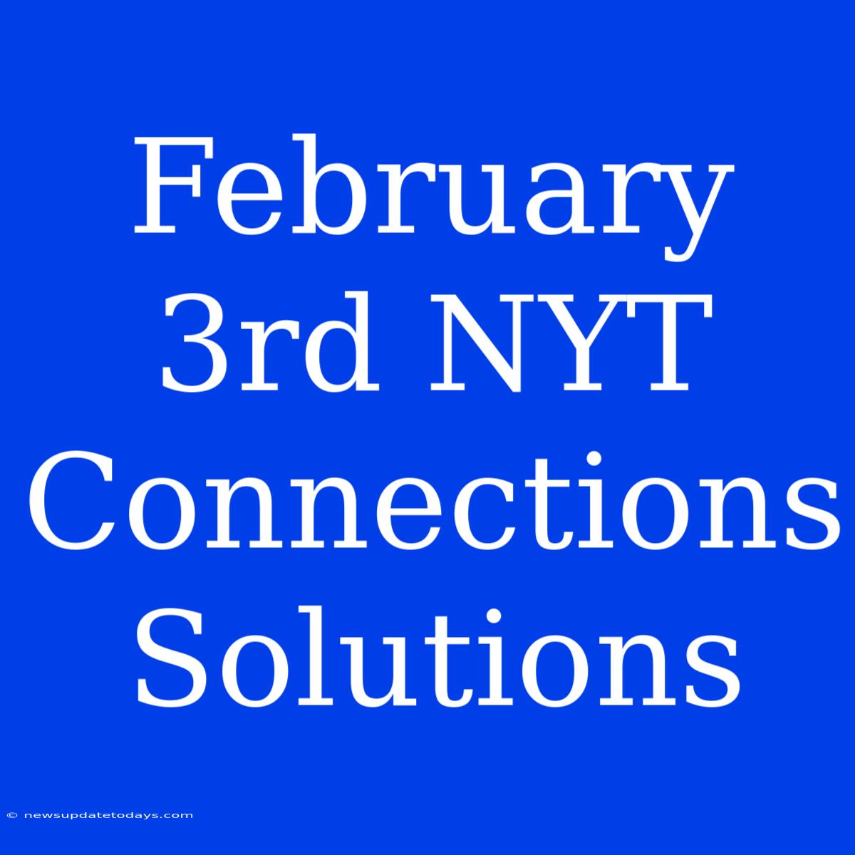 February 3rd NYT Connections Solutions