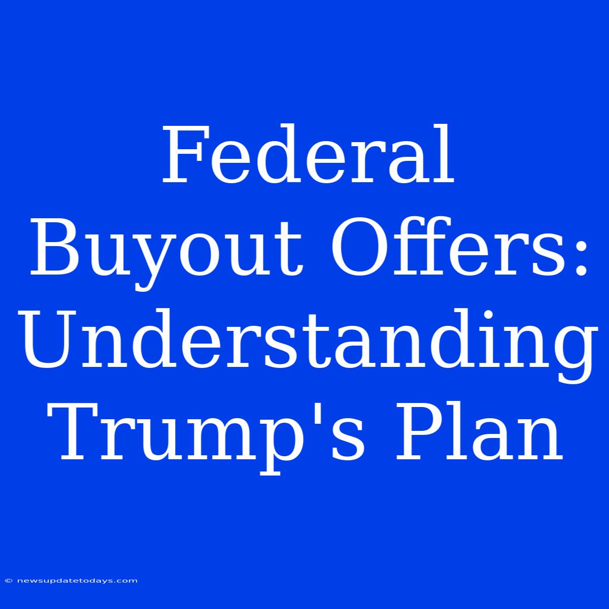 Federal Buyout Offers: Understanding Trump's Plan