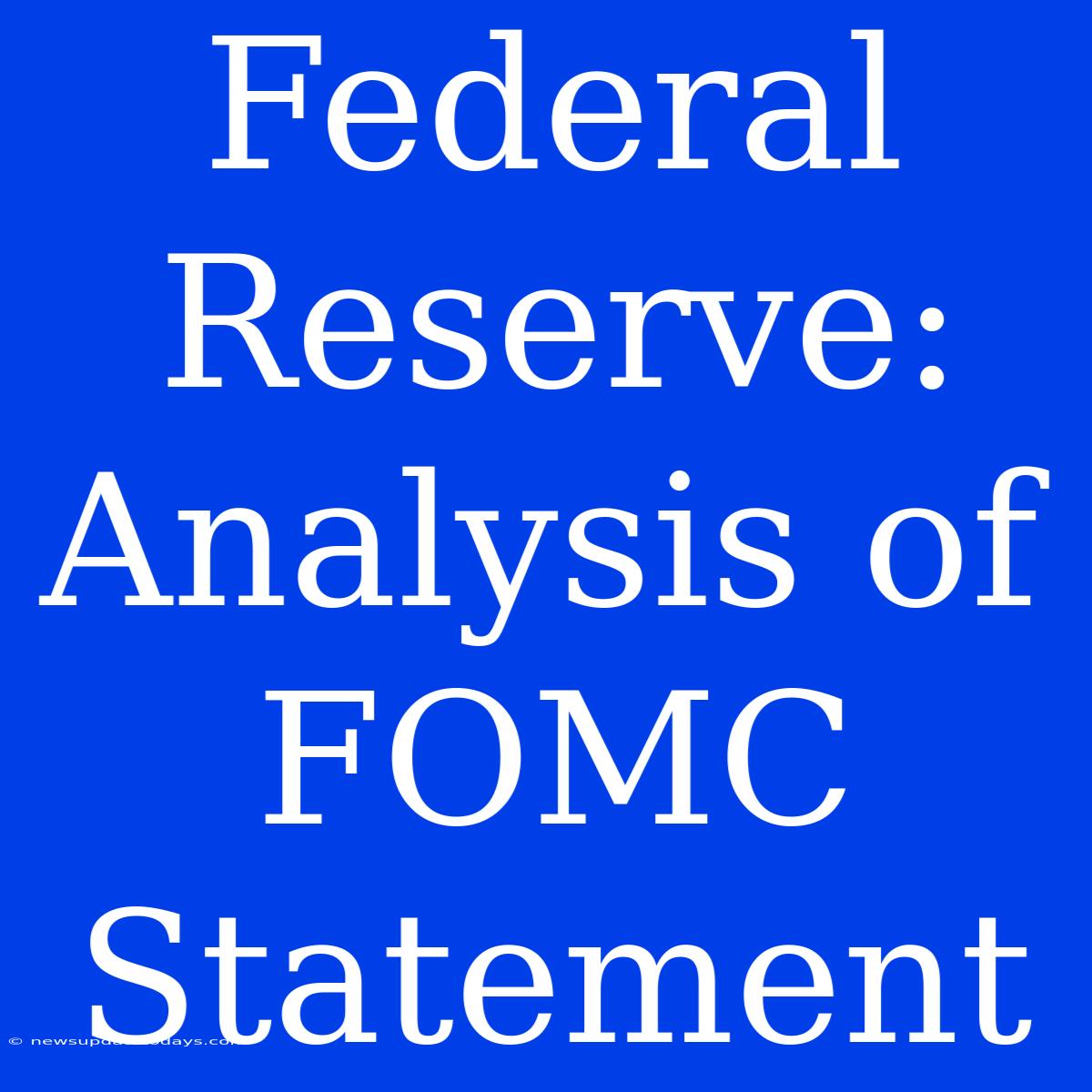 Federal Reserve: Analysis Of FOMC Statement