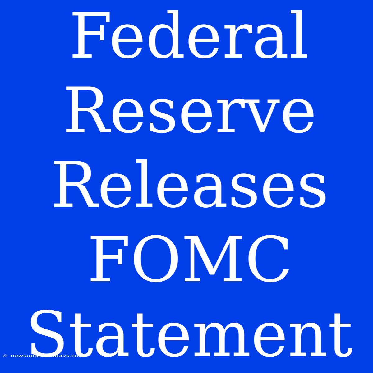 Federal Reserve Releases FOMC Statement