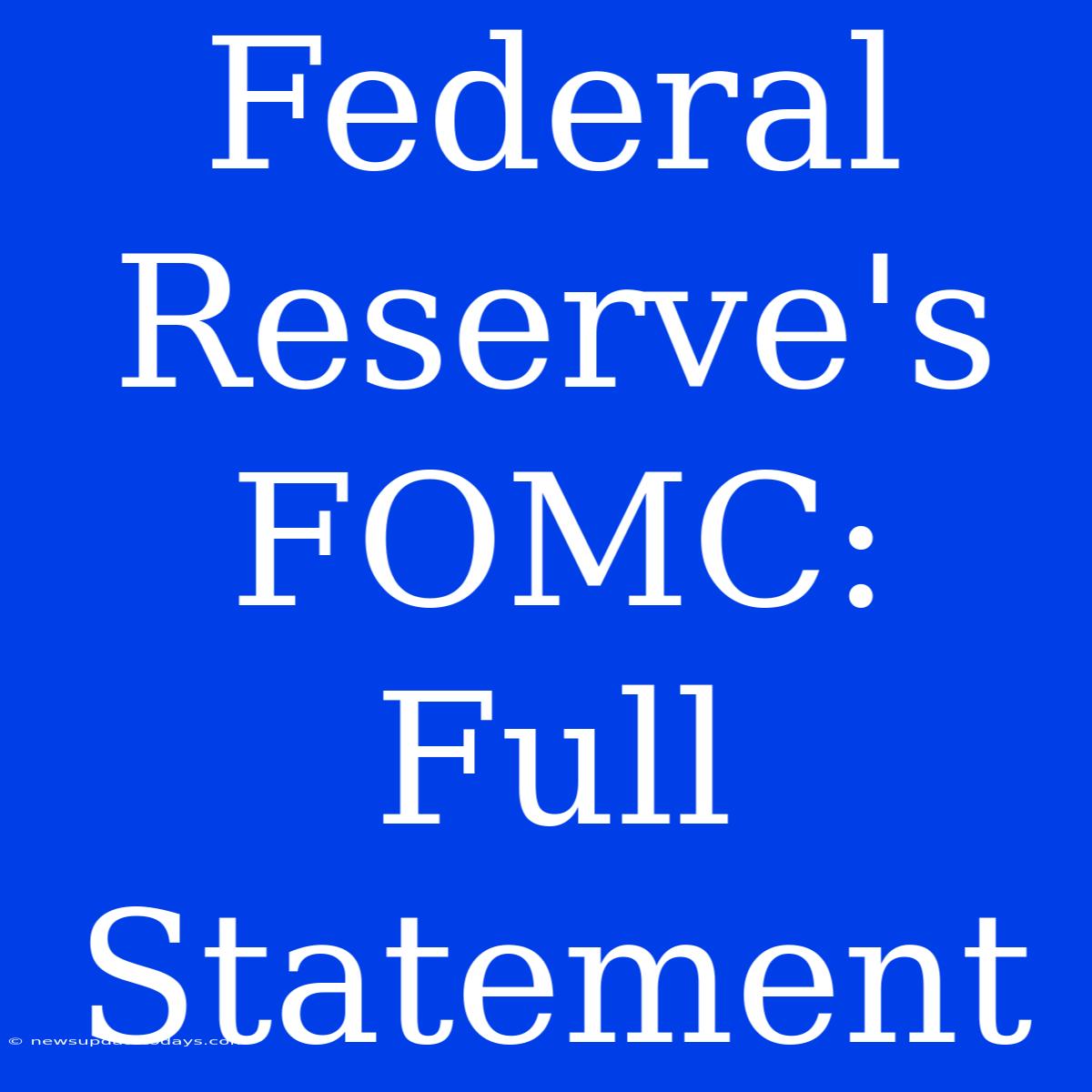 Federal Reserve's FOMC: Full Statement