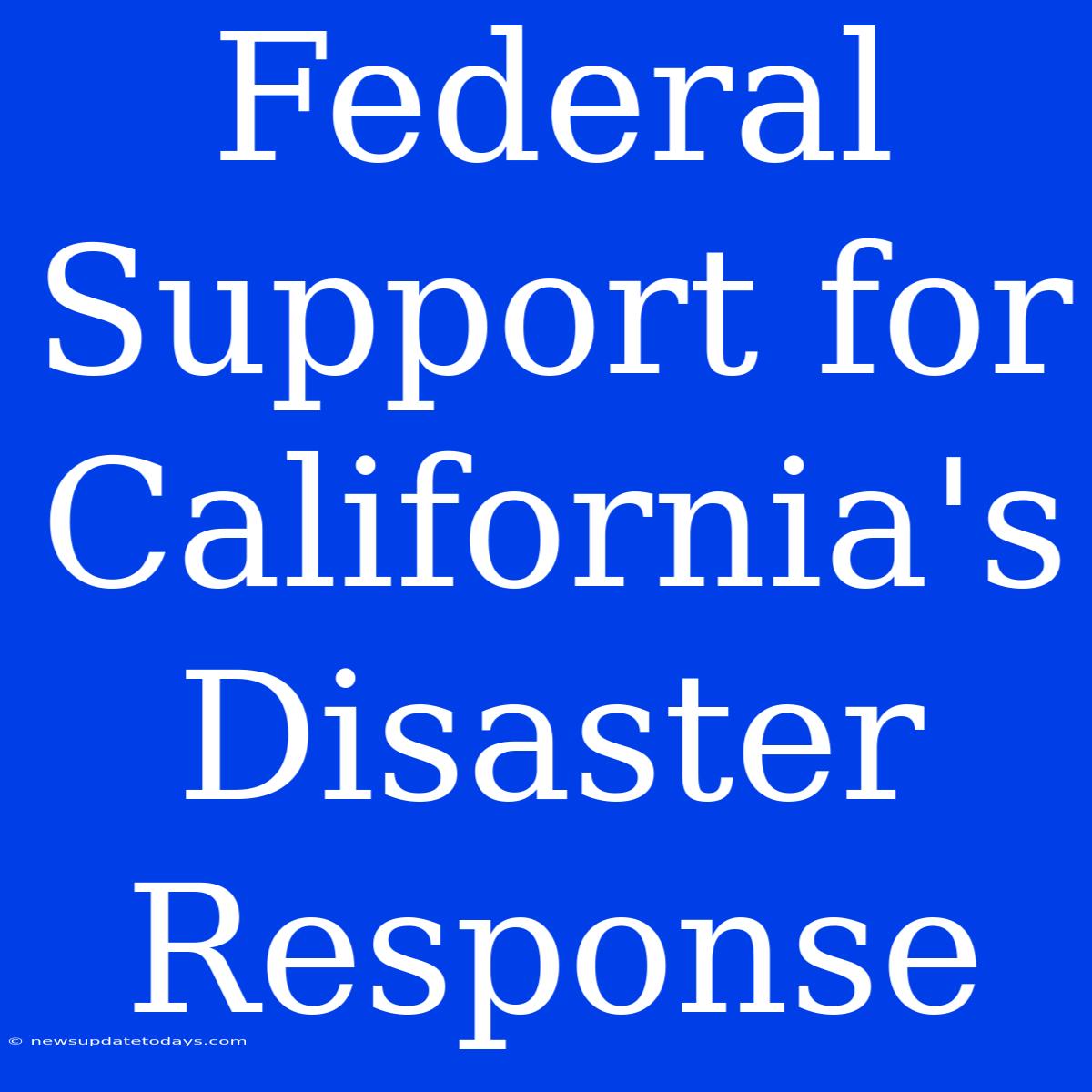 Federal Support For California's Disaster Response