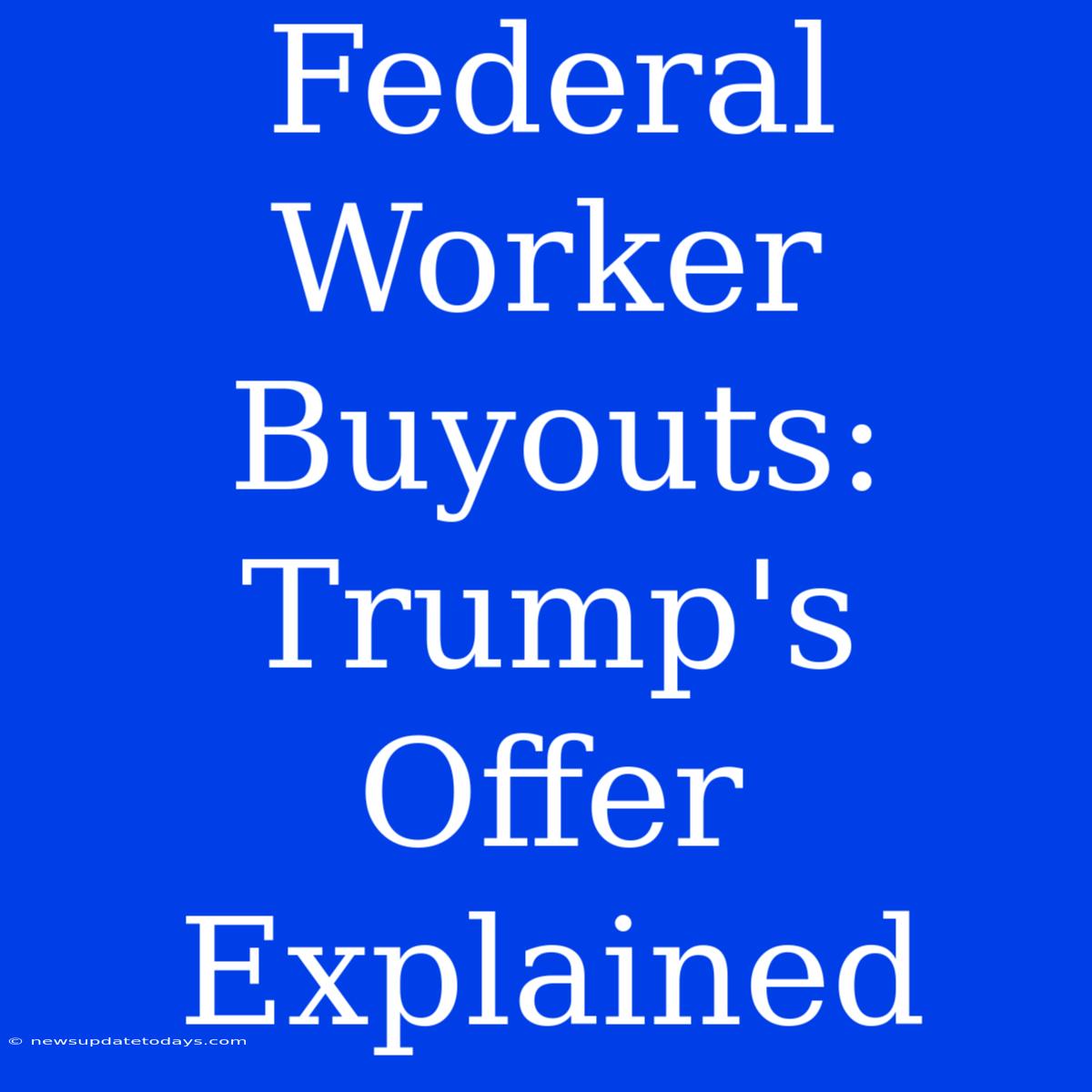 Federal Worker Buyouts: Trump's Offer Explained