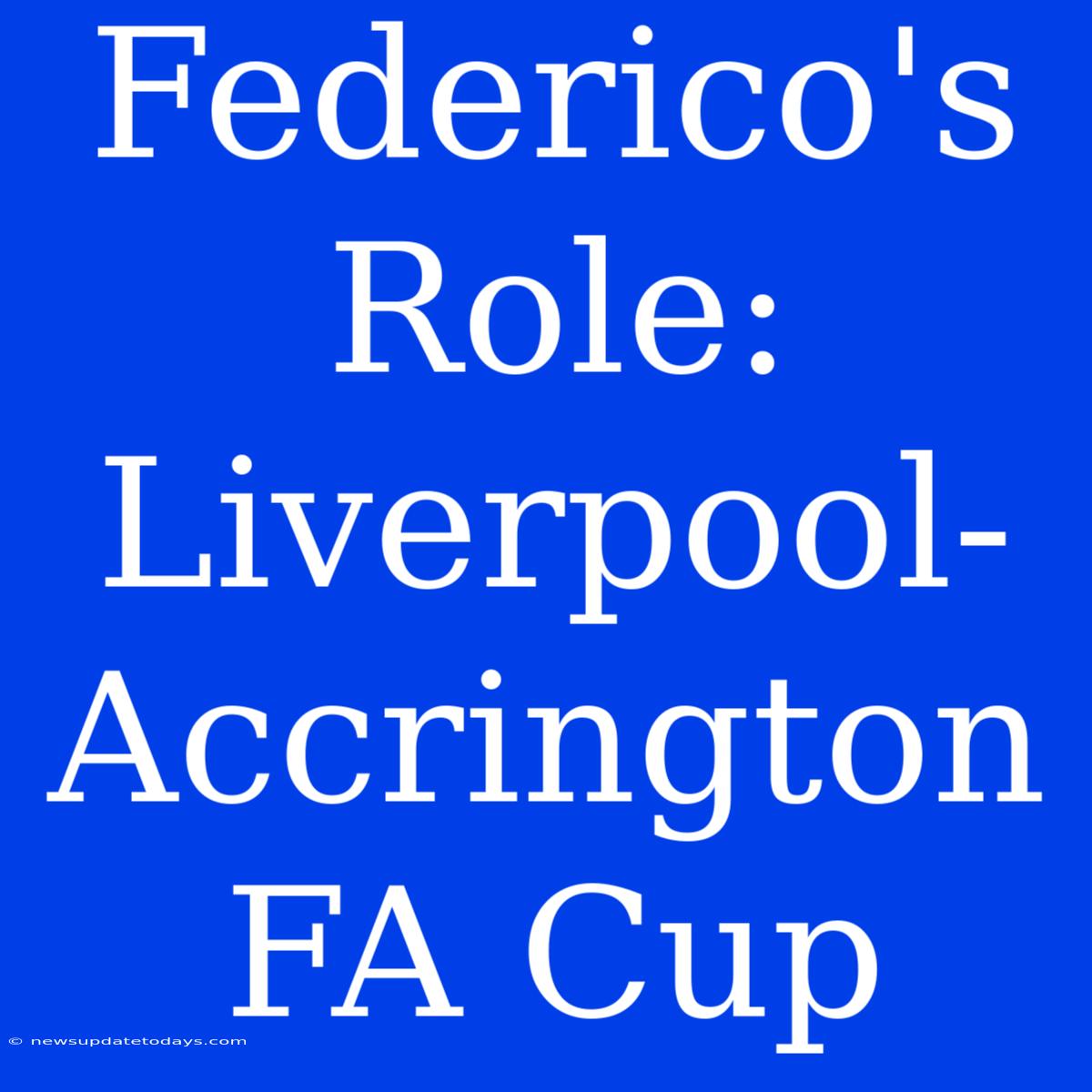 Federico's Role: Liverpool-Accrington FA Cup