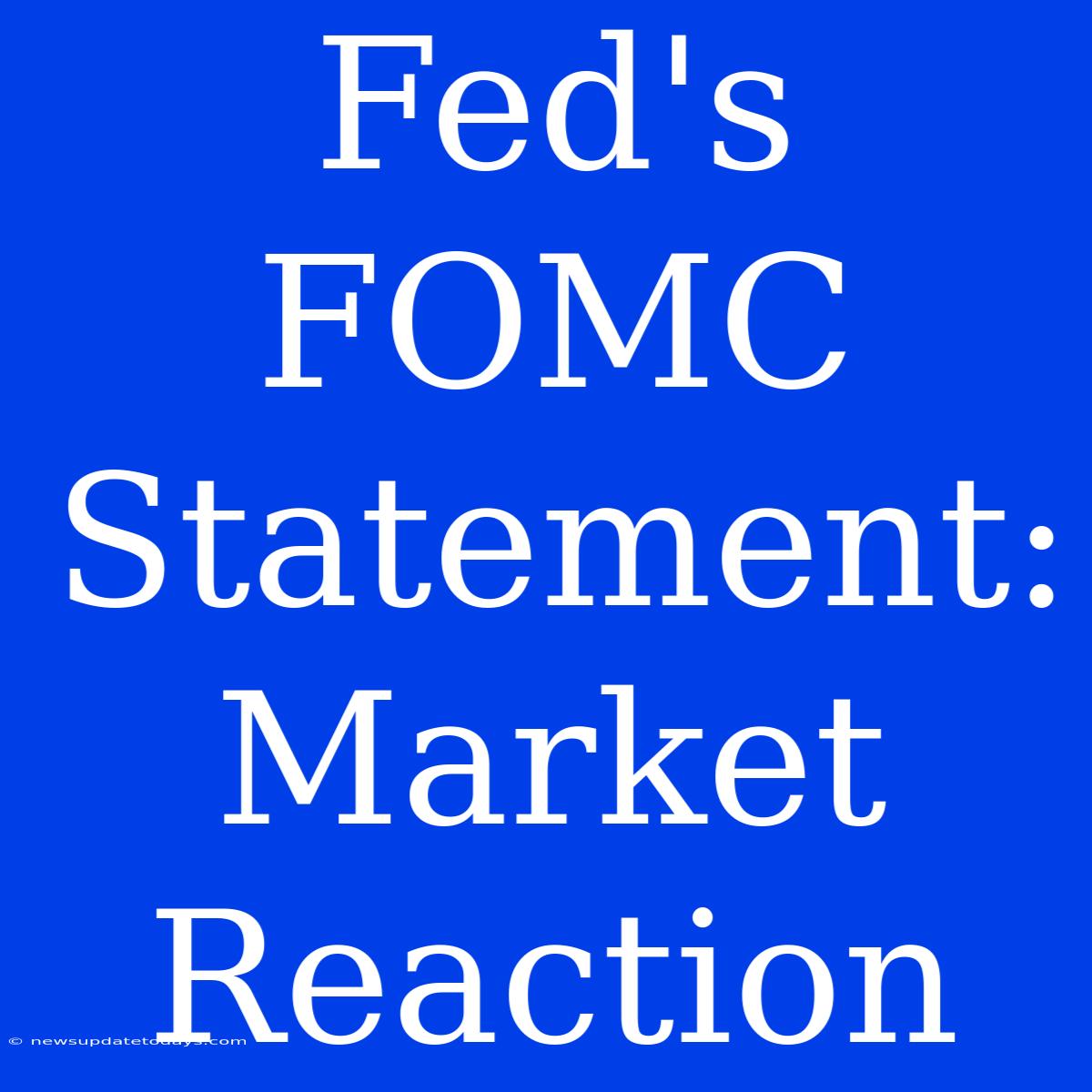 Fed's FOMC Statement: Market Reaction