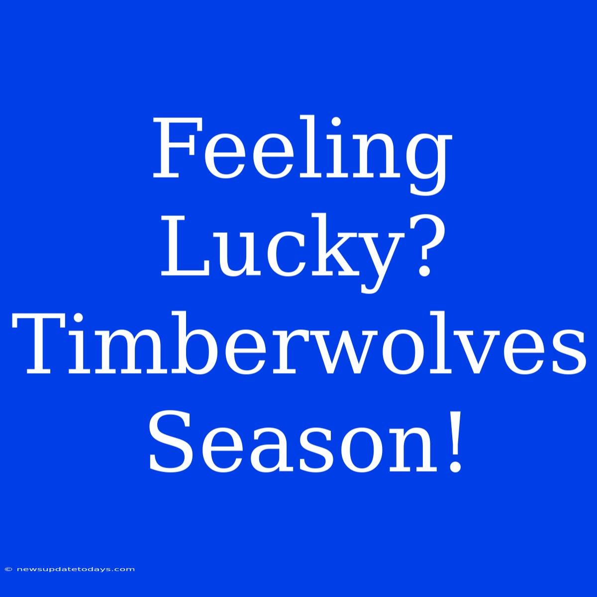 Feeling Lucky? Timberwolves Season!