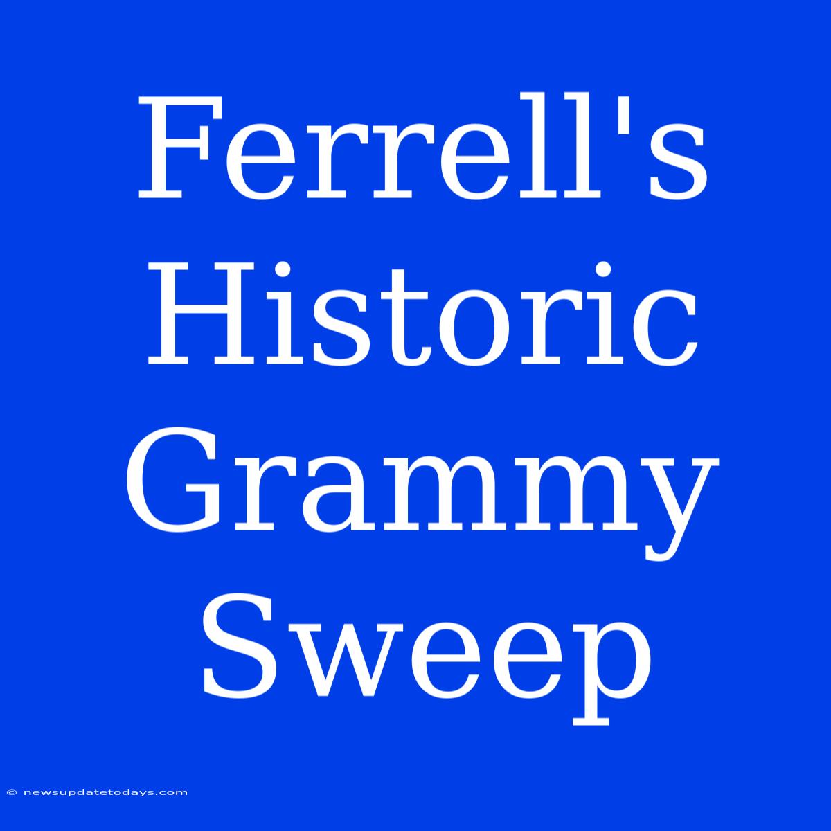 Ferrell's Historic Grammy Sweep