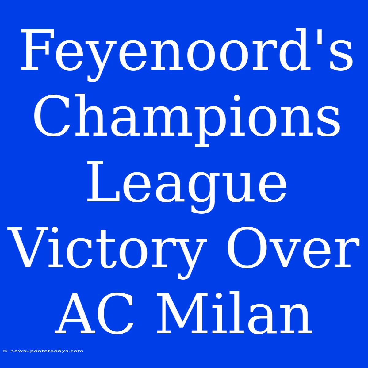 Feyenoord's Champions League Victory Over AC Milan