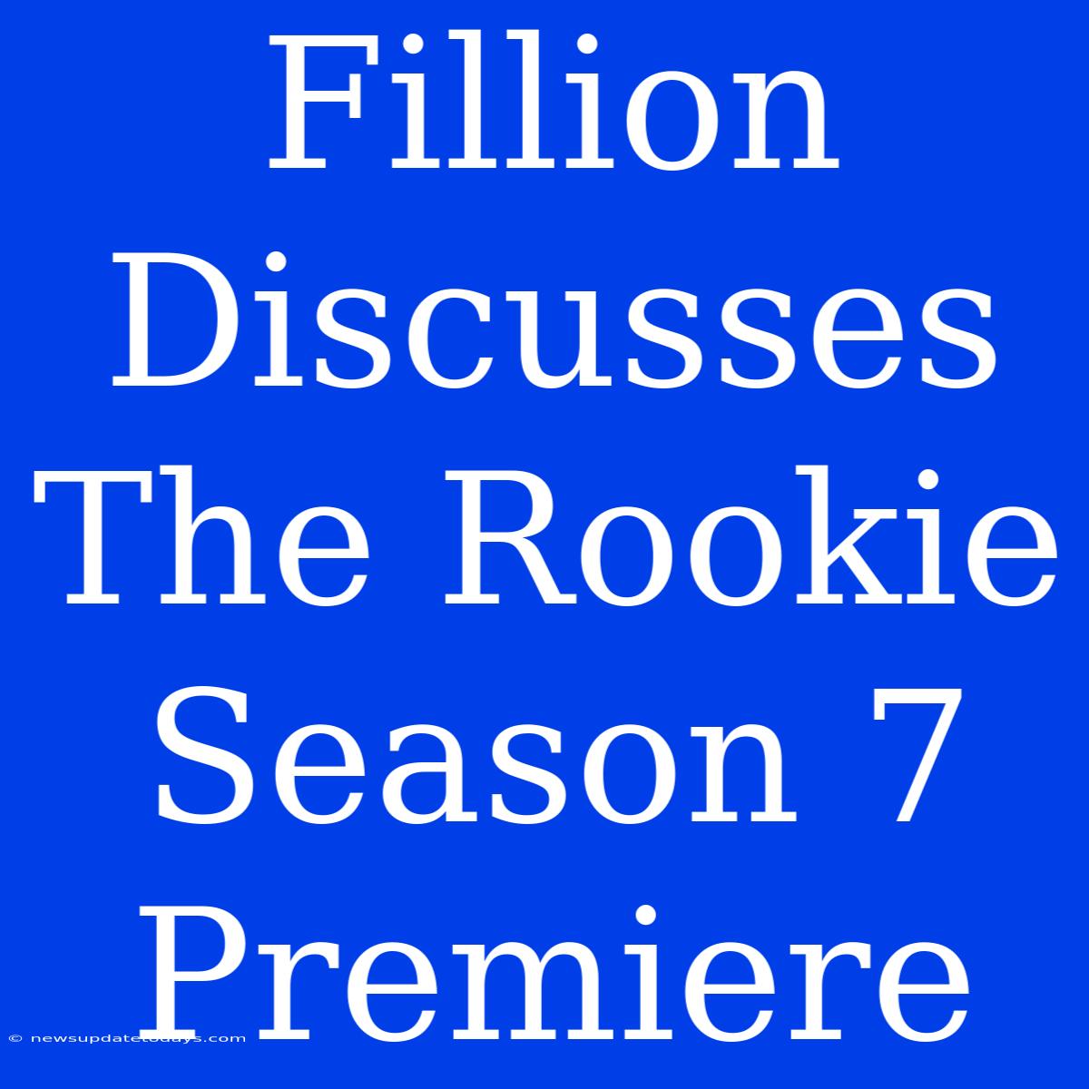 Fillion Discusses The Rookie Season 7 Premiere