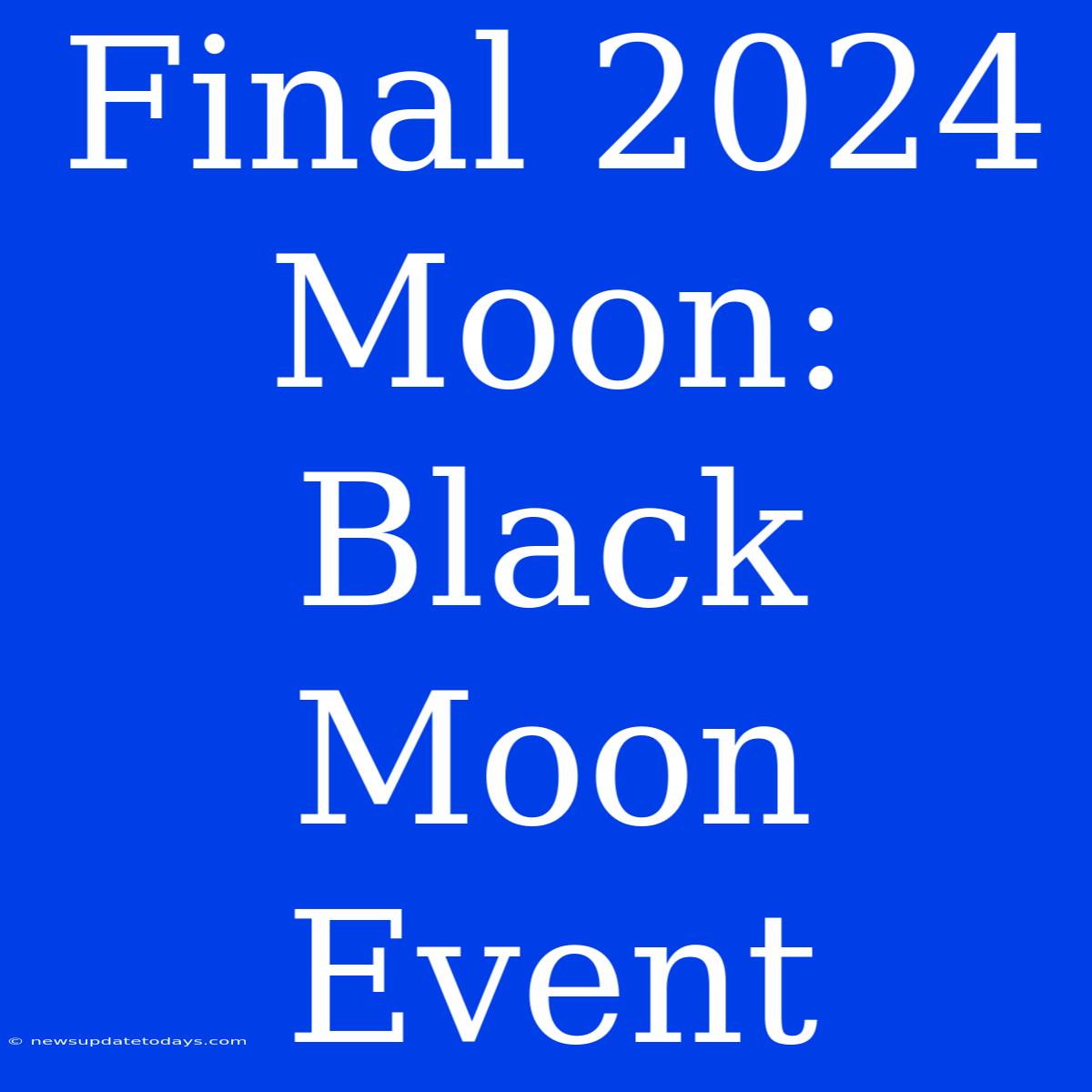 Final 2024 Moon: Black Moon Event