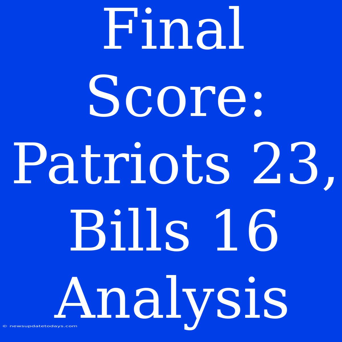 Final Score: Patriots 23, Bills 16 Analysis