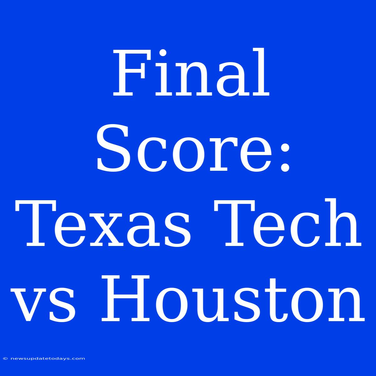 Final Score: Texas Tech Vs Houston