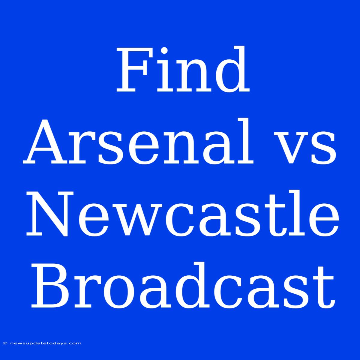 Find Arsenal Vs Newcastle Broadcast