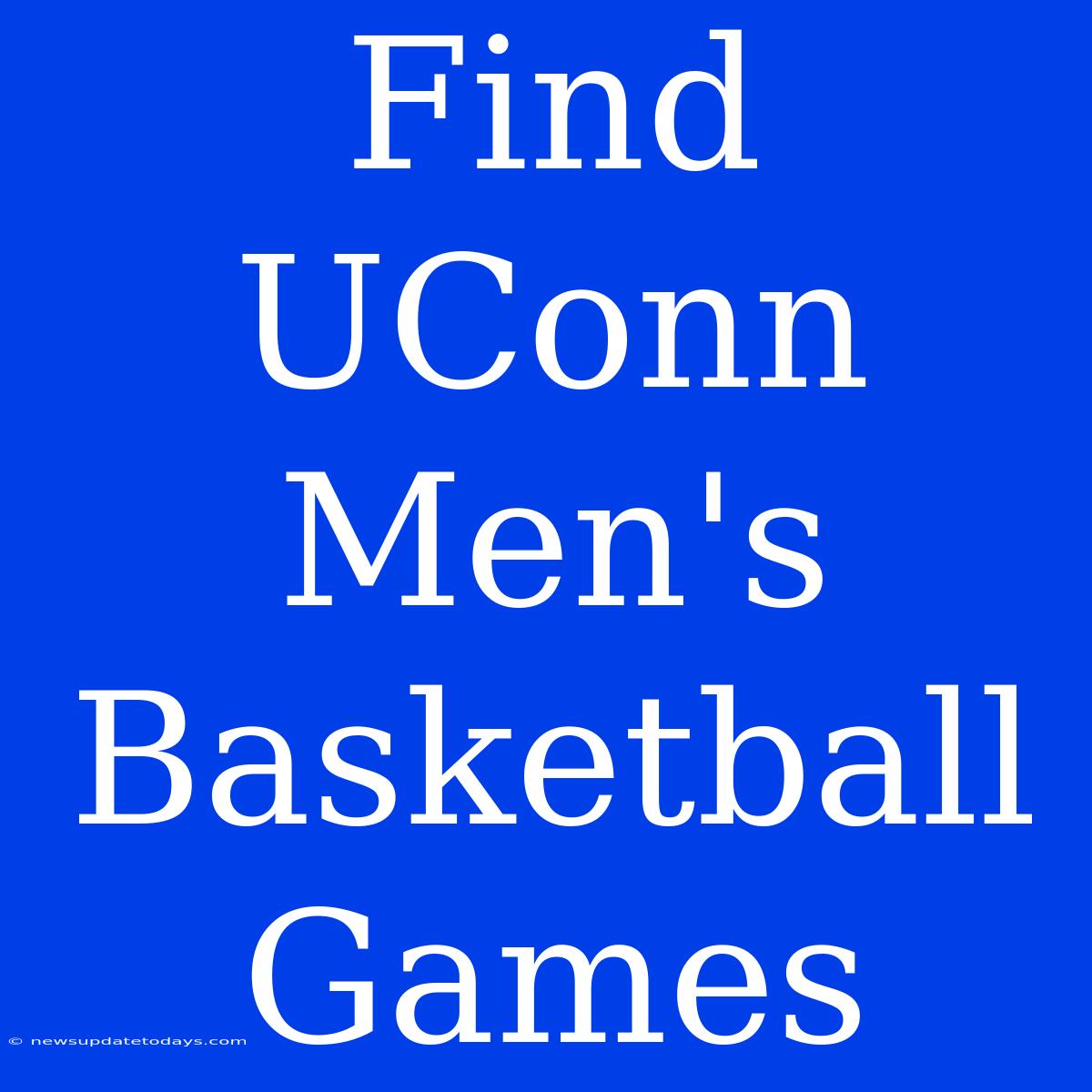 Find UConn Men's Basketball Games