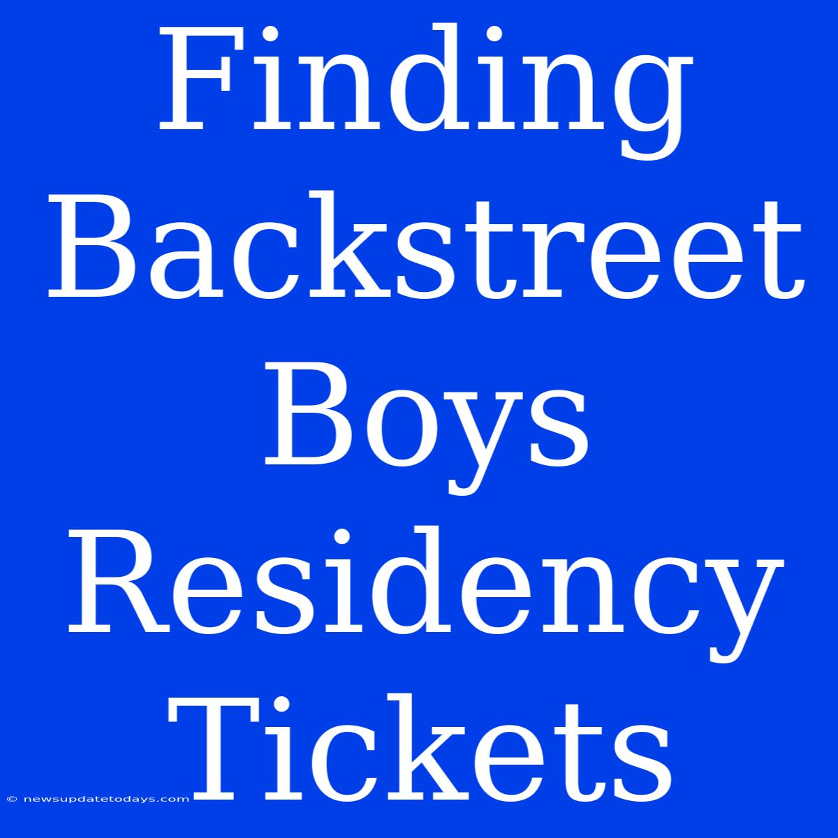 Finding Backstreet Boys Residency Tickets