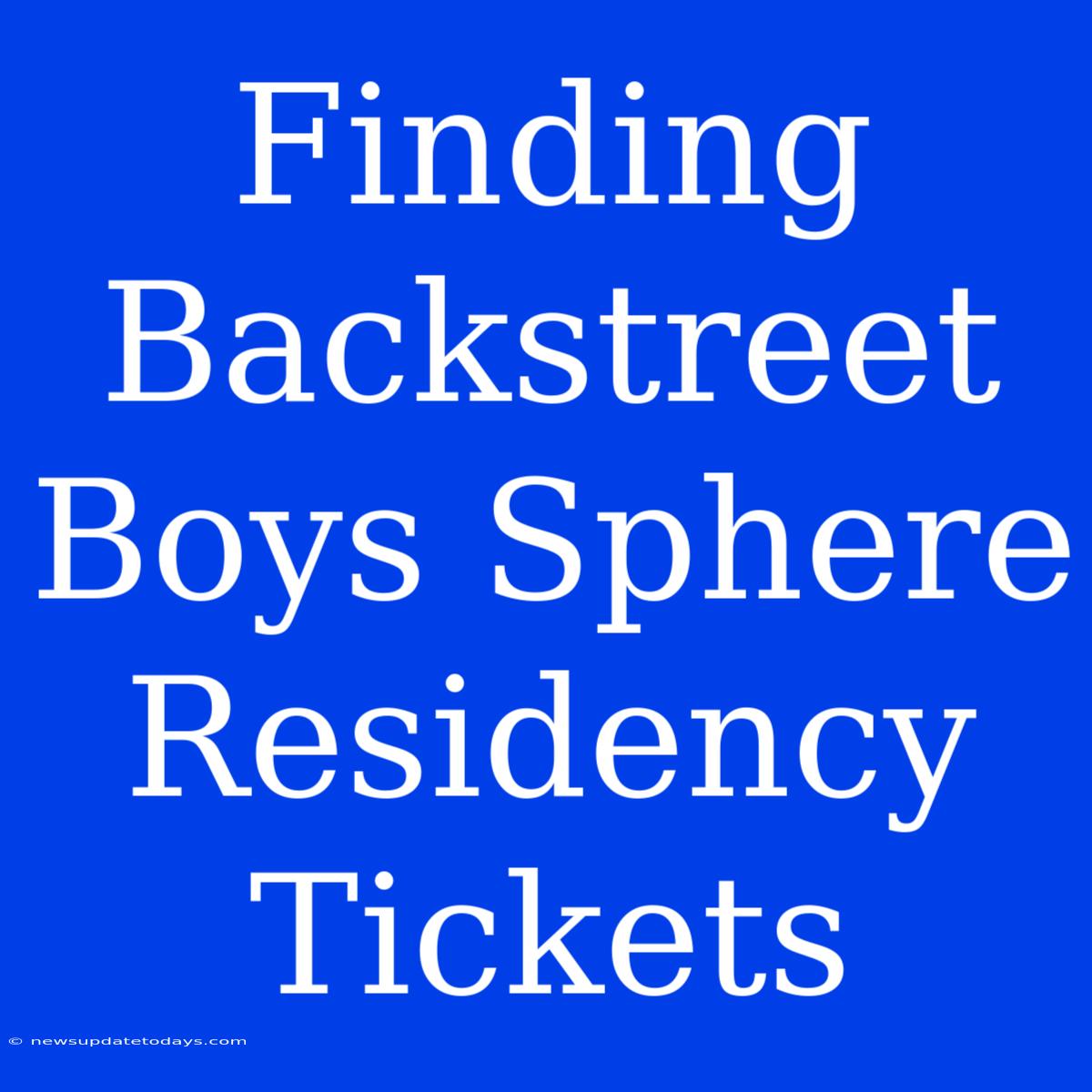 Finding Backstreet Boys Sphere Residency Tickets