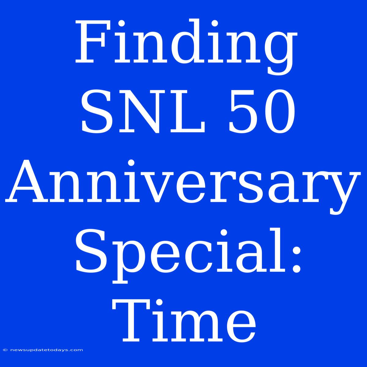 Finding SNL 50 Anniversary Special: Time