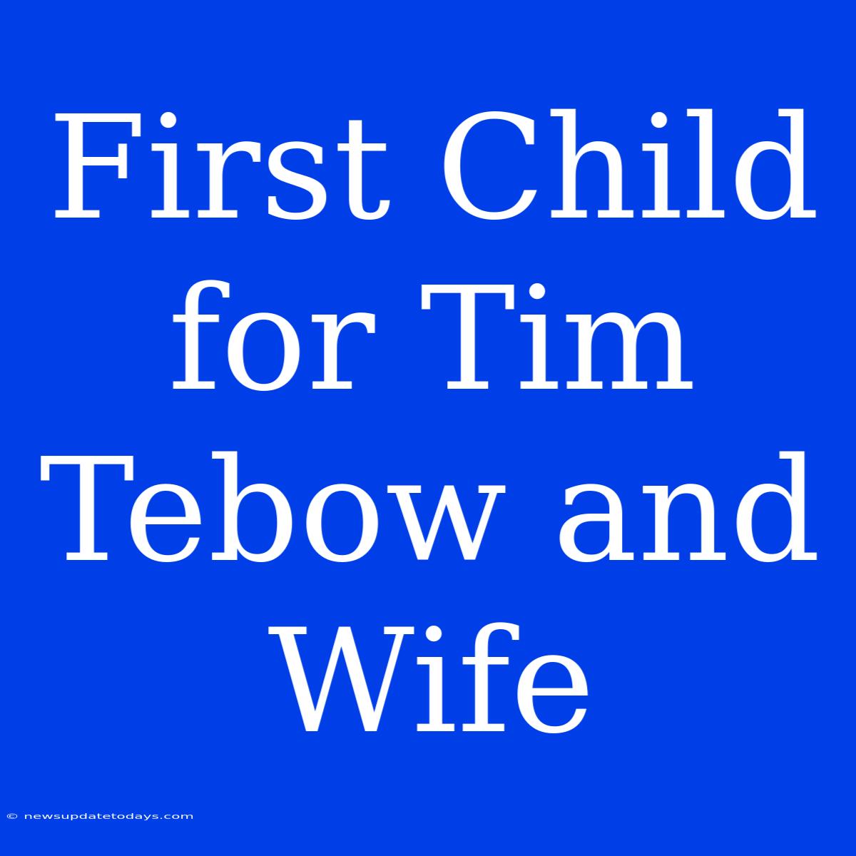 First Child For Tim Tebow And Wife