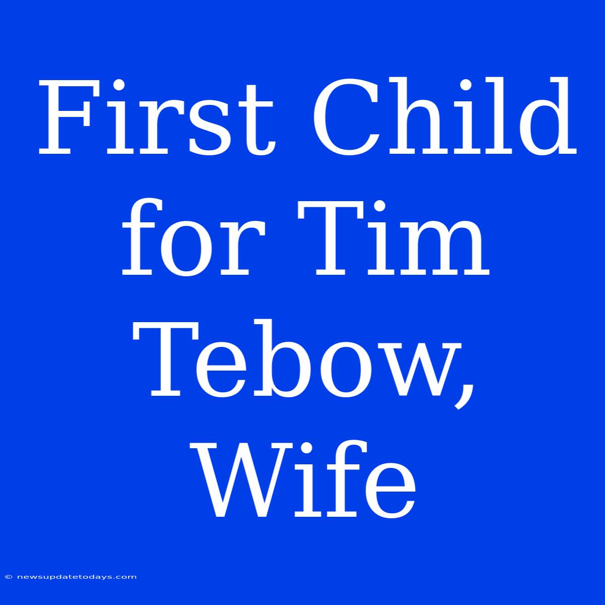 First Child For Tim Tebow, Wife