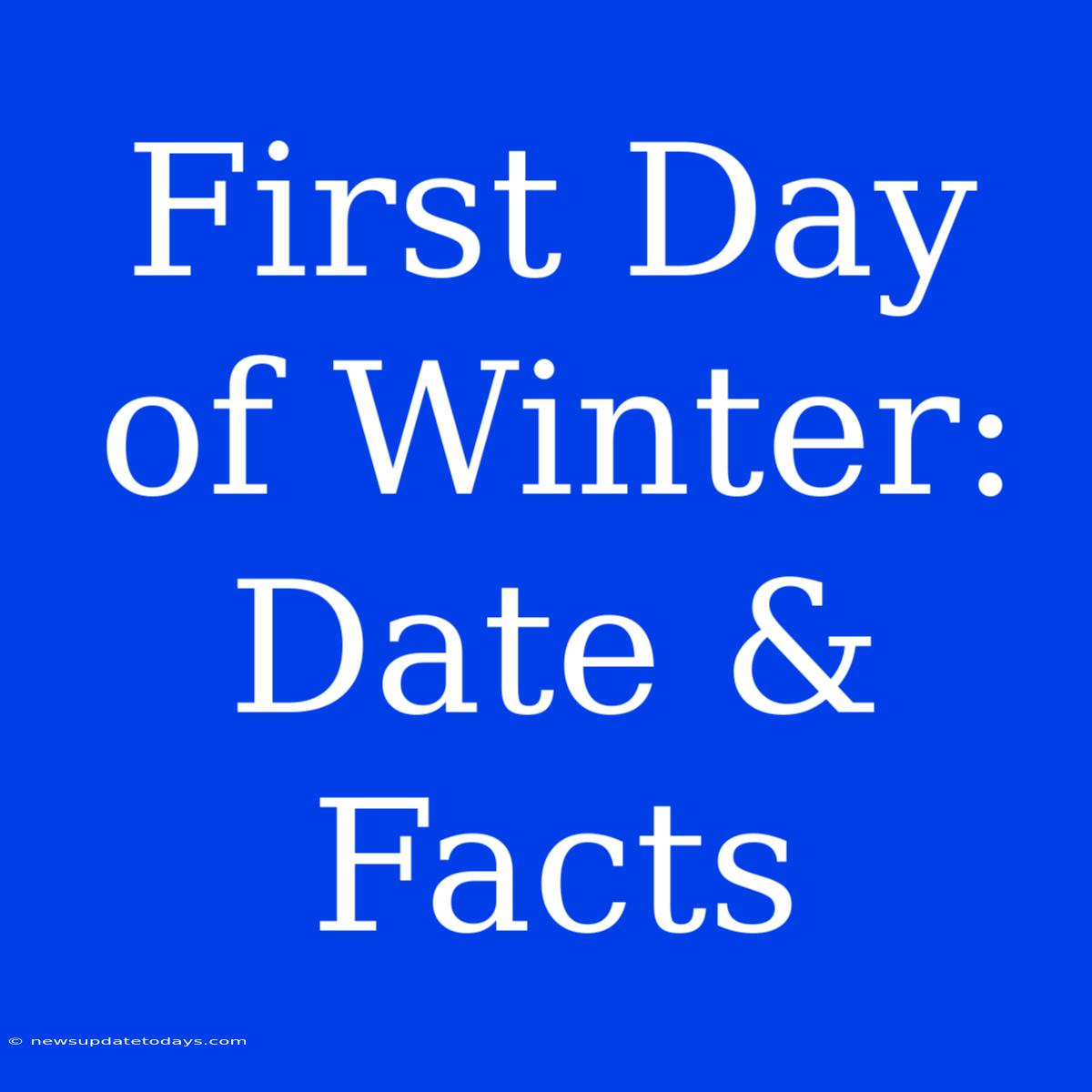 First Day Of Winter: Date & Facts