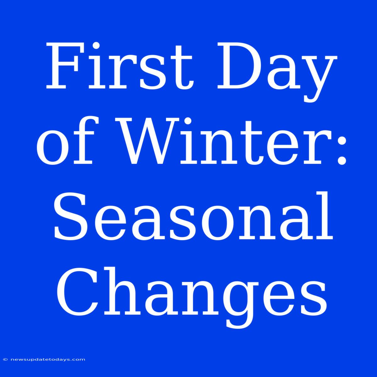 First Day Of Winter: Seasonal Changes