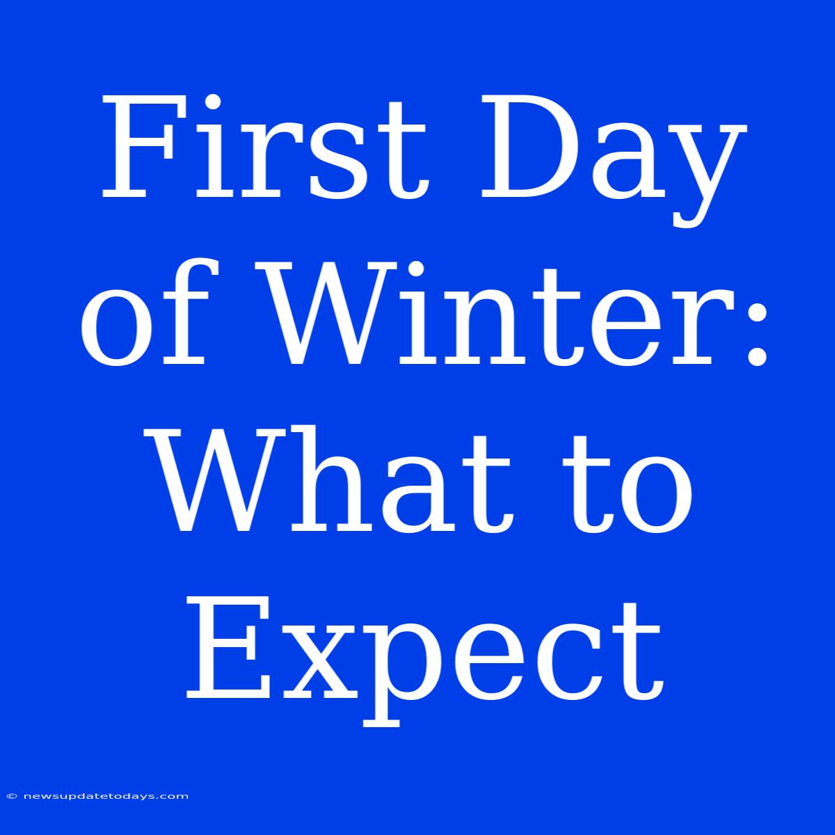 First Day Of Winter: What To Expect