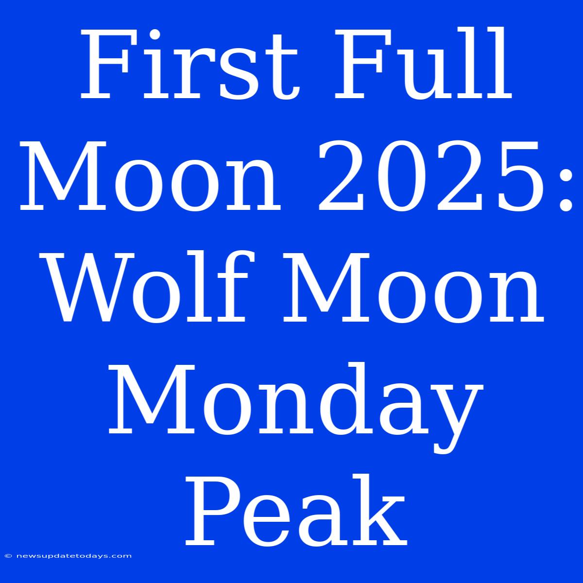 First Full Moon 2025: Wolf Moon Monday Peak