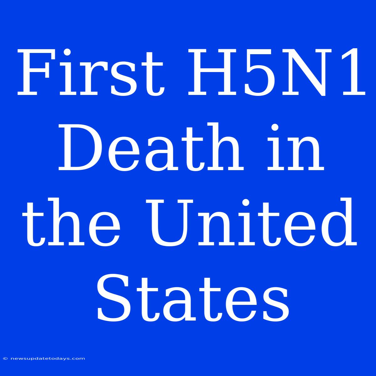 First H5N1 Death In The United States