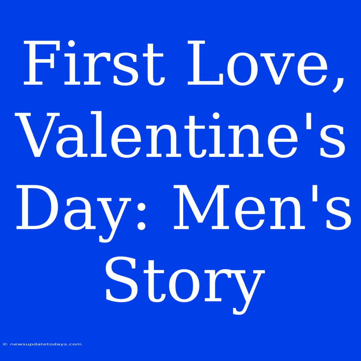 First Love, Valentine's Day: Men's Story