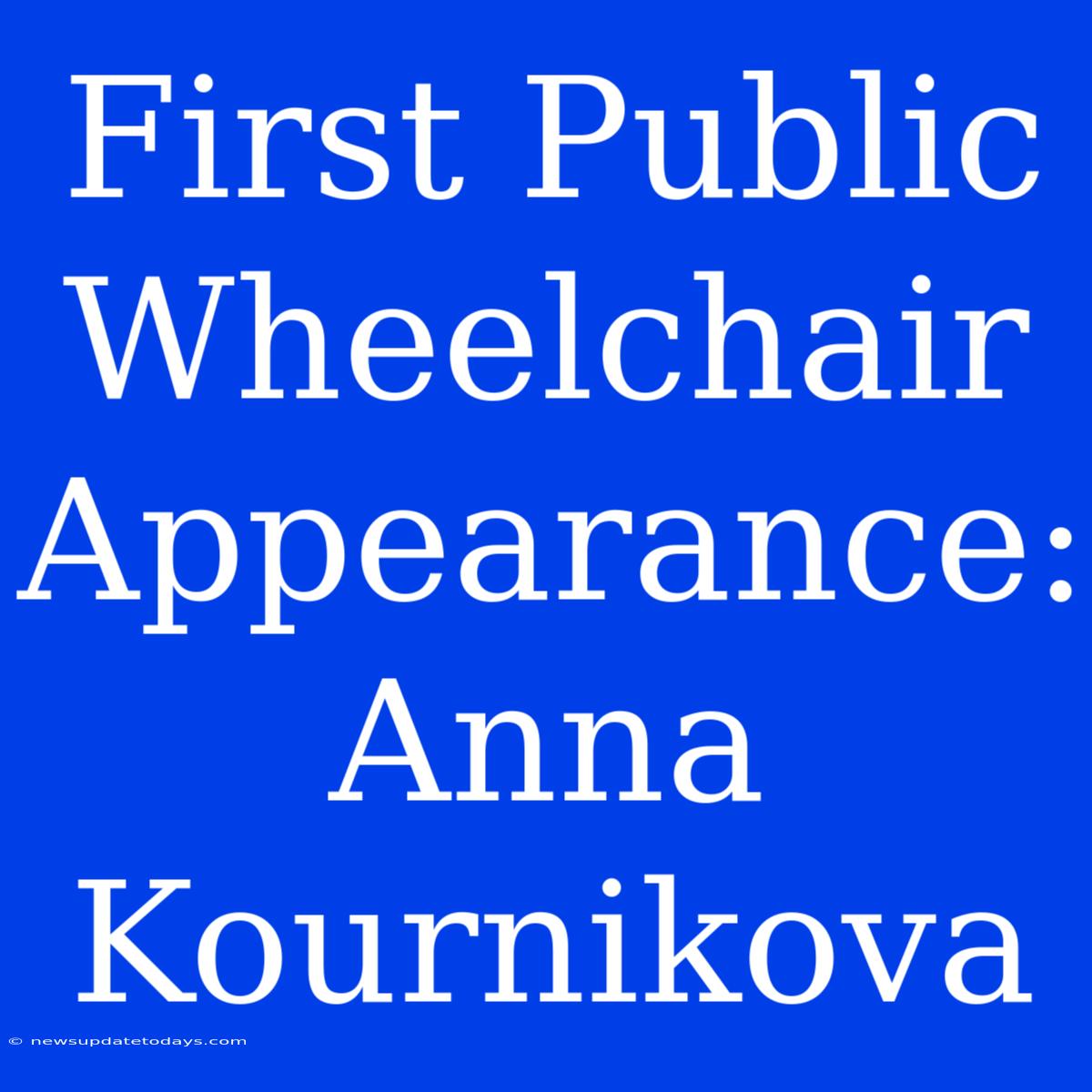 First Public Wheelchair Appearance: Anna Kournikova