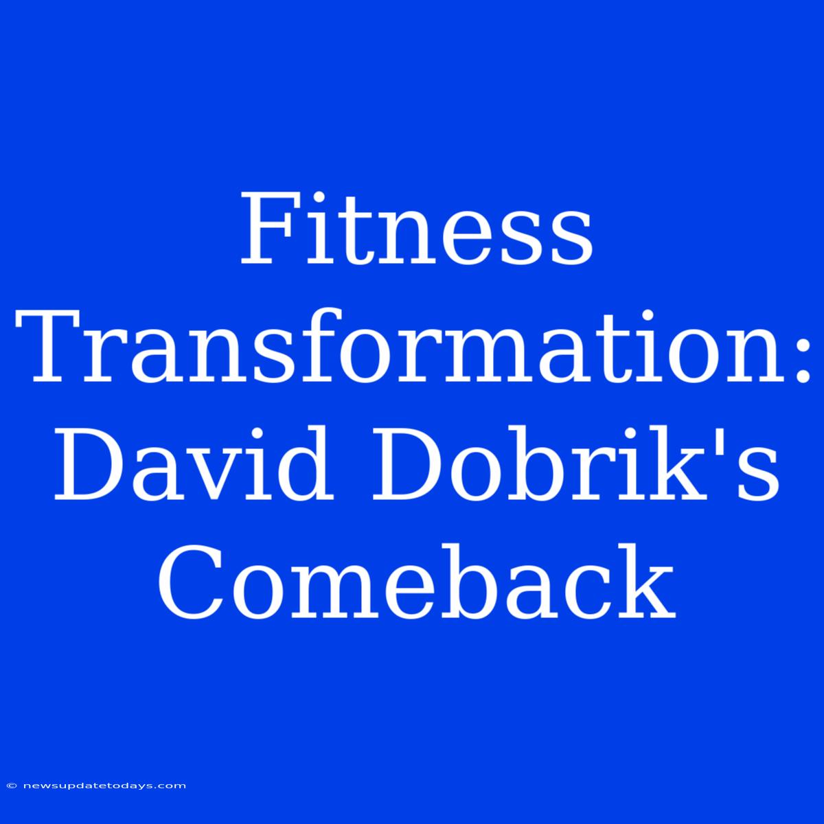 Fitness Transformation: David Dobrik's Comeback