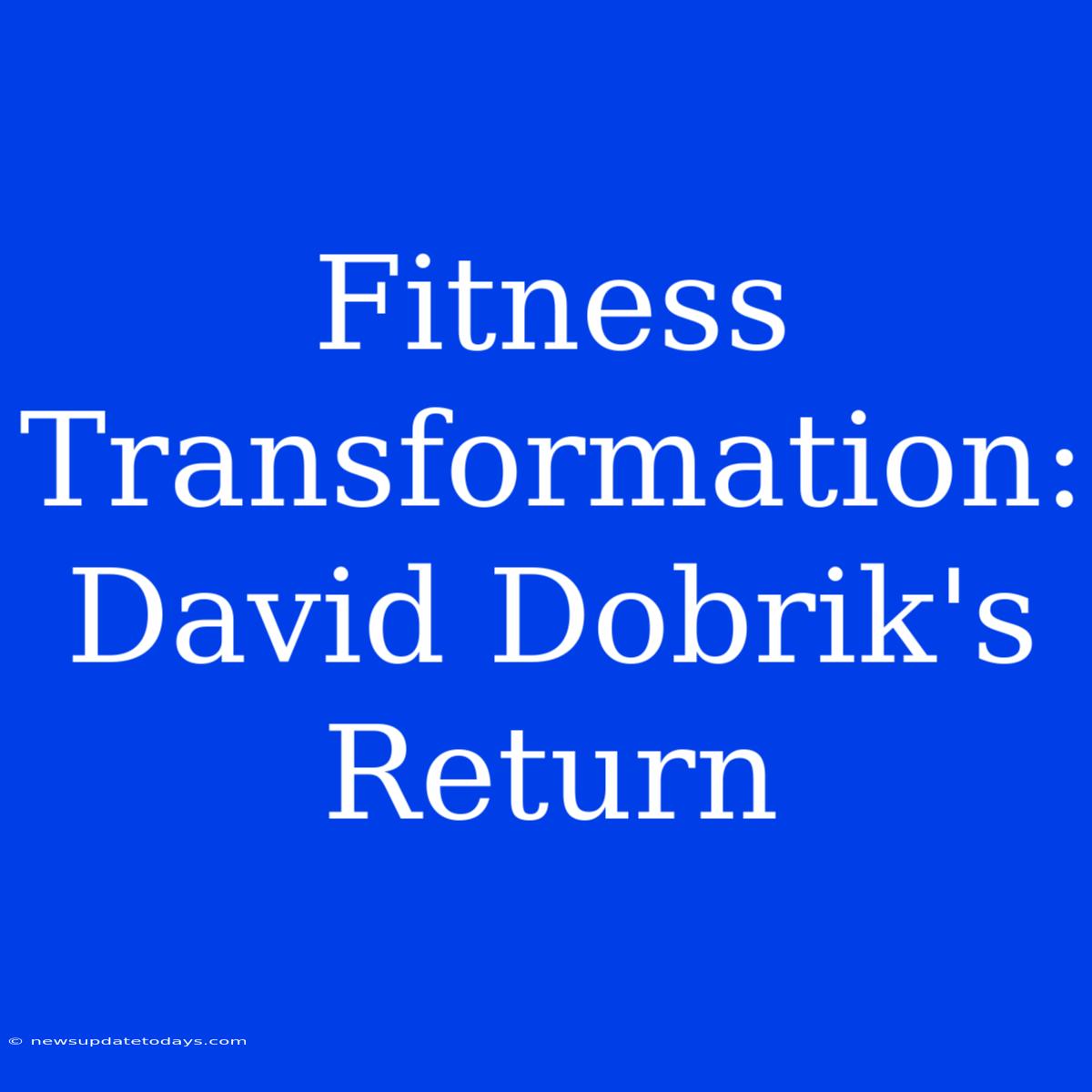 Fitness Transformation: David Dobrik's Return