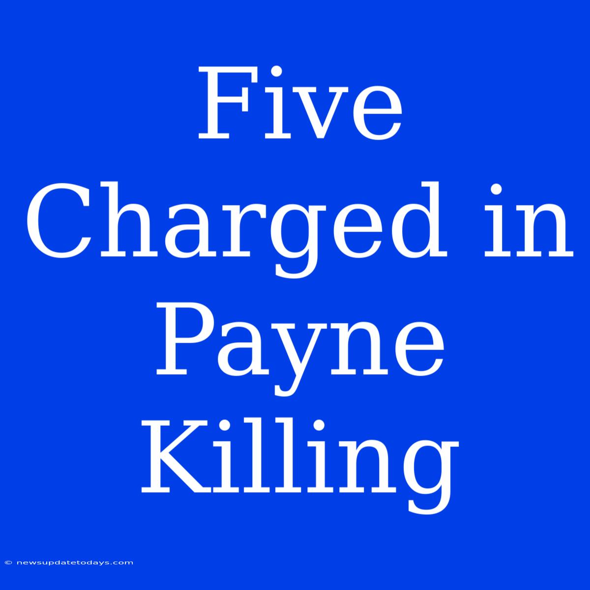 Five Charged In Payne Killing