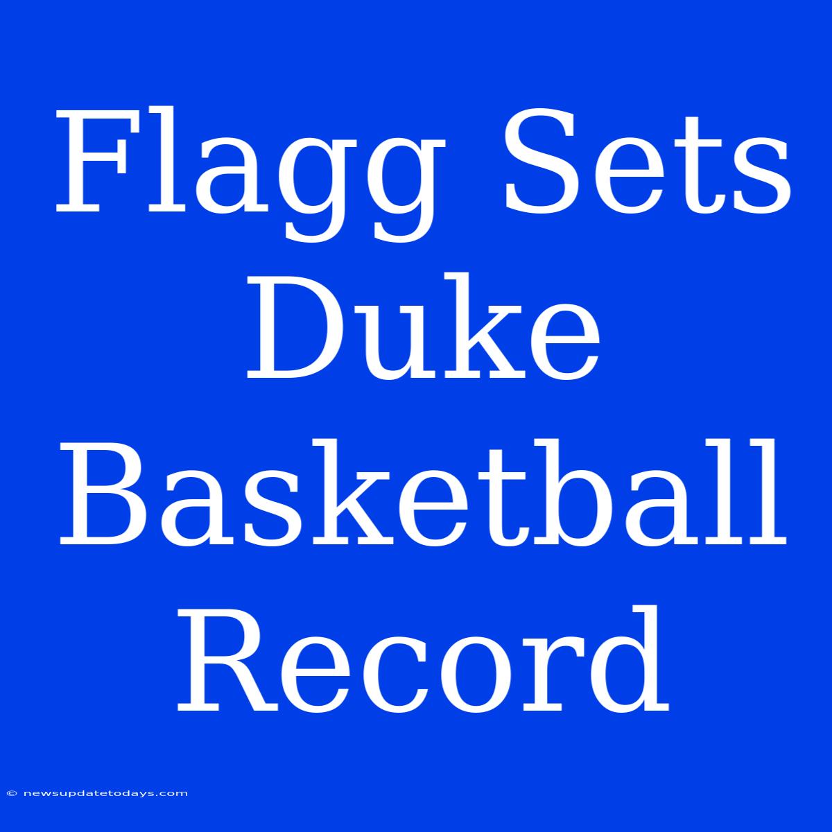 Flagg Sets Duke Basketball Record