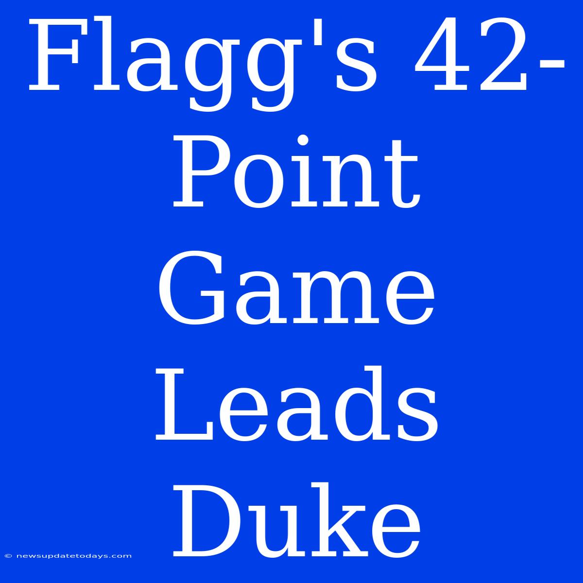 Flagg's 42-Point Game Leads Duke