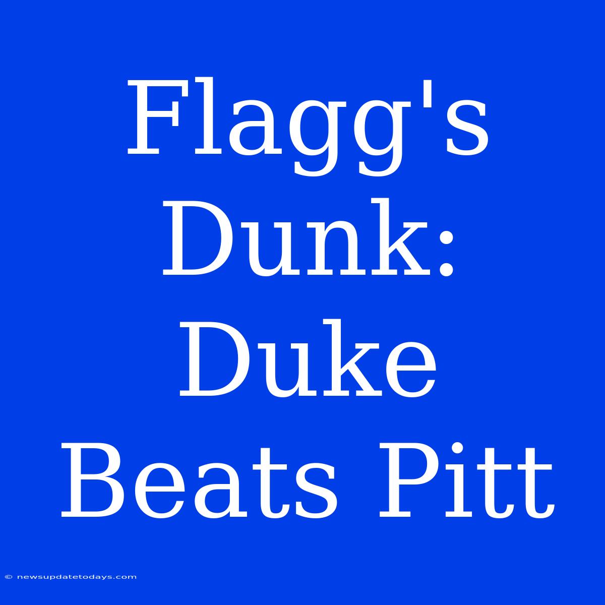 Flagg's Dunk: Duke Beats Pitt