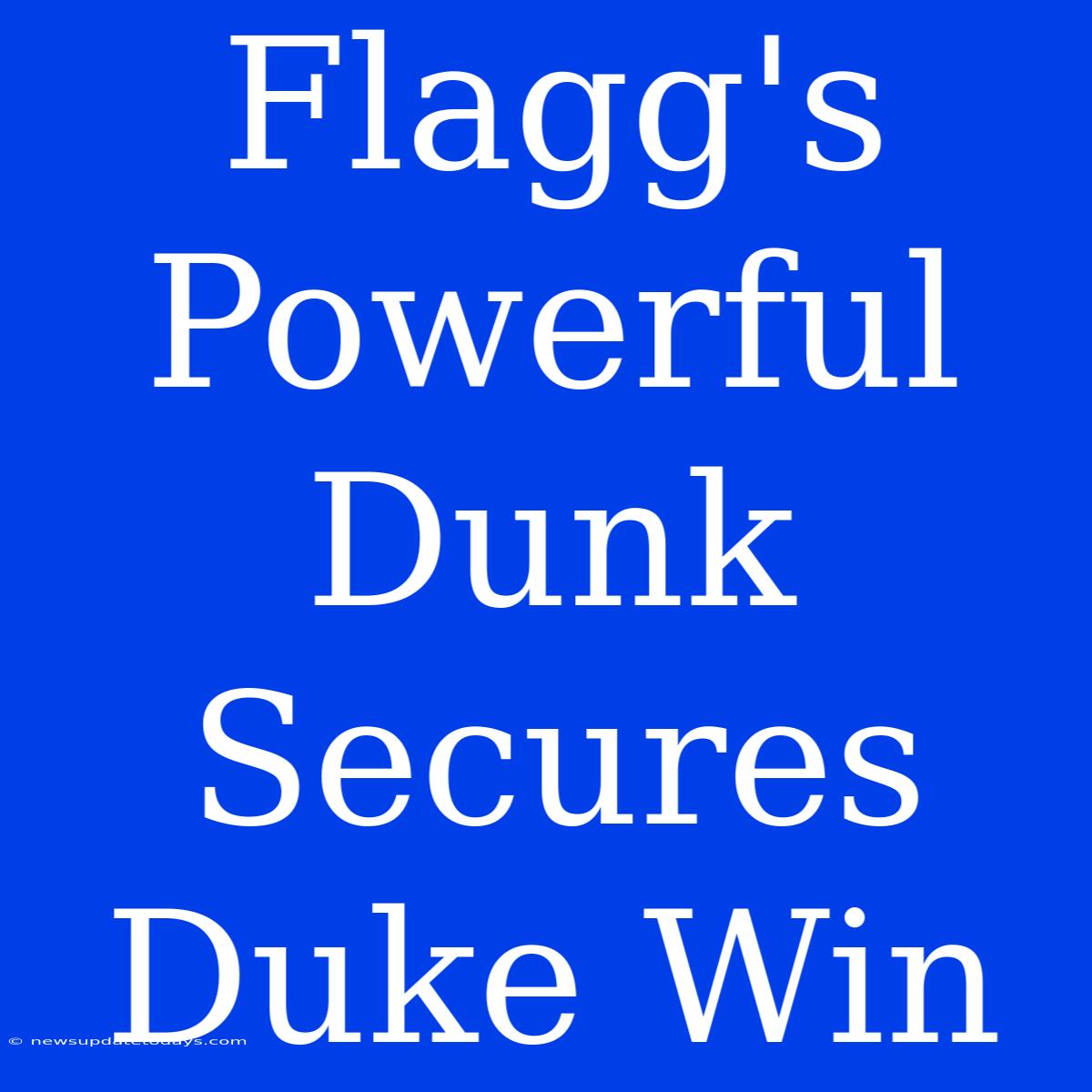 Flagg's Powerful Dunk Secures Duke Win