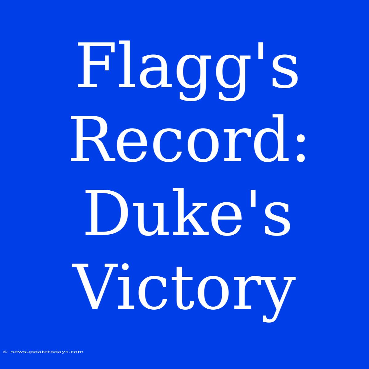 Flagg's Record: Duke's Victory