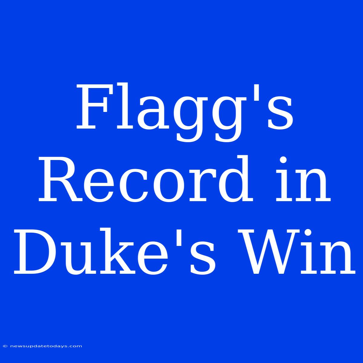 Flagg's Record In Duke's Win