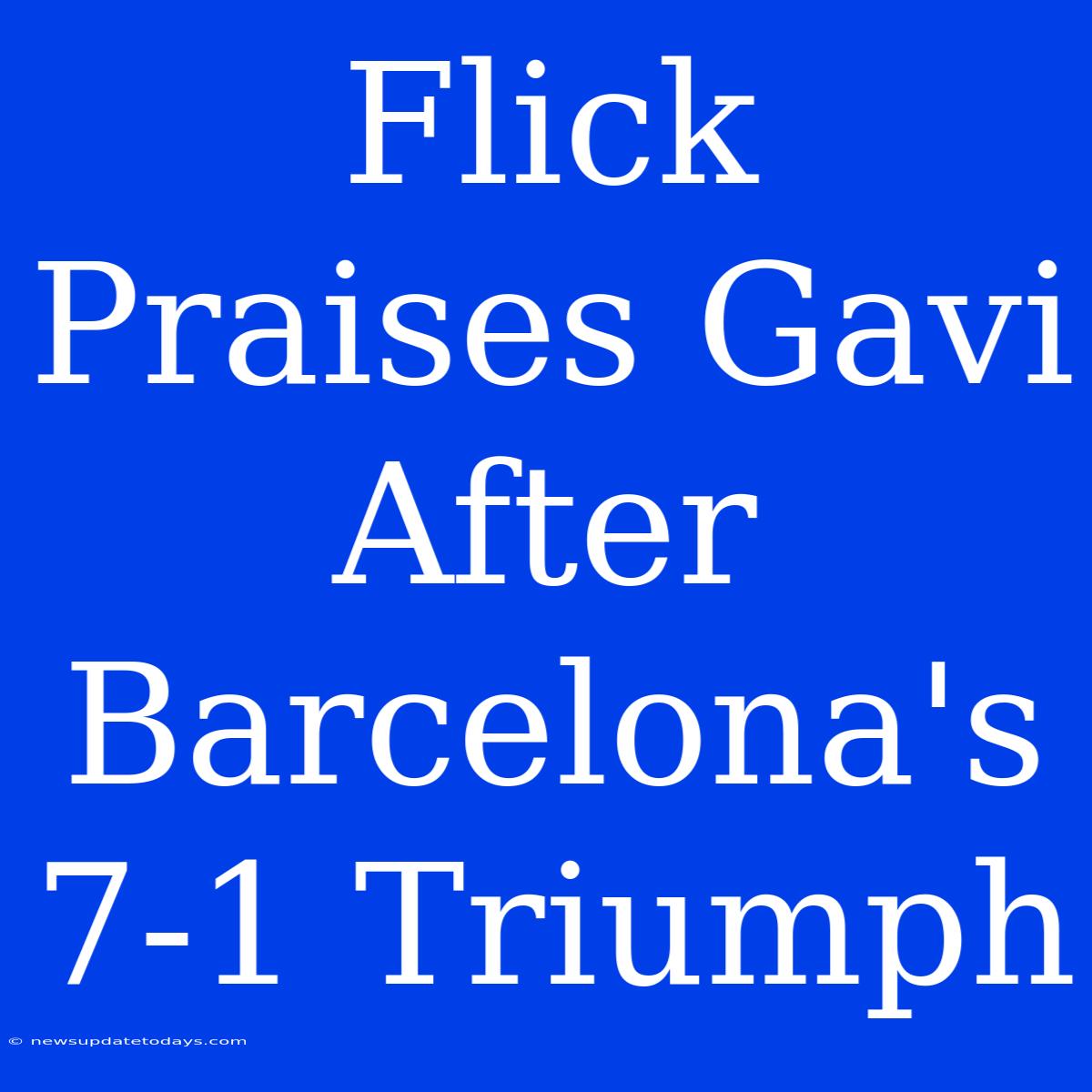 Flick Praises Gavi After Barcelona's 7-1 Triumph